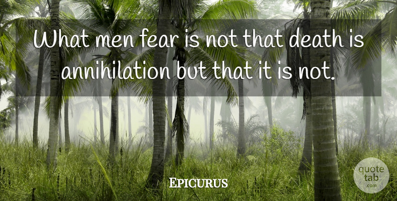 Epicurus Quote About Men, Annihilation: What Men Fear Is Not...