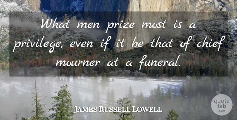 James Russell Lowell Quote About Pride, Men, Funeral: What Men Prize Most Is...