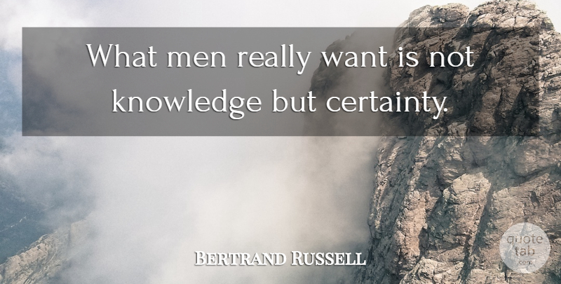 Bertrand Russell Quote About Knowledge, Men, Want: What Men Really Want Is...