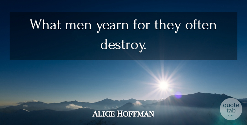 Alice Hoffman Quote About Men: What Men Yearn For They...