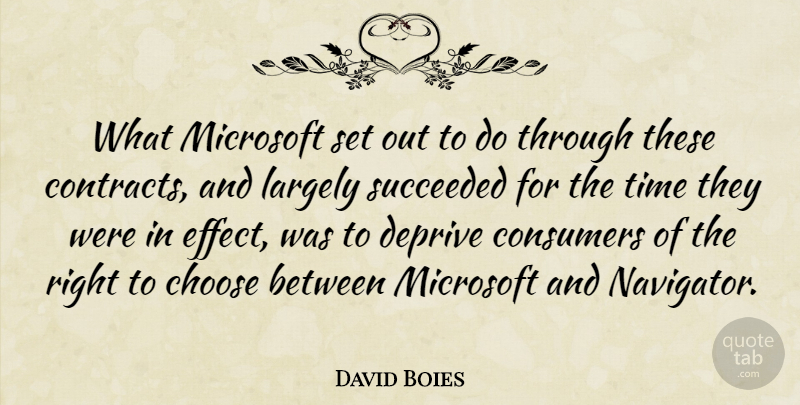 David Boies Quote About Choose, Consumers, Deprive, Largely, Microsoft: What Microsoft Set Out To...