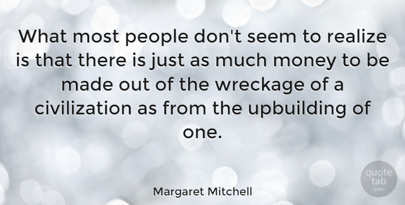 Margaret Mitchell Quote About Civilization, People, Wreckage: What Most People Dont Seem...