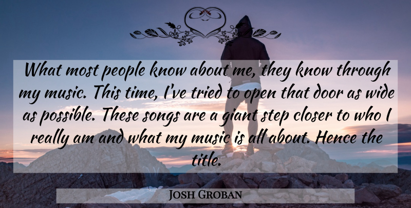 Josh Groban Quote About Closer, Giant, Hence, Music, Open: What Most People Know About...