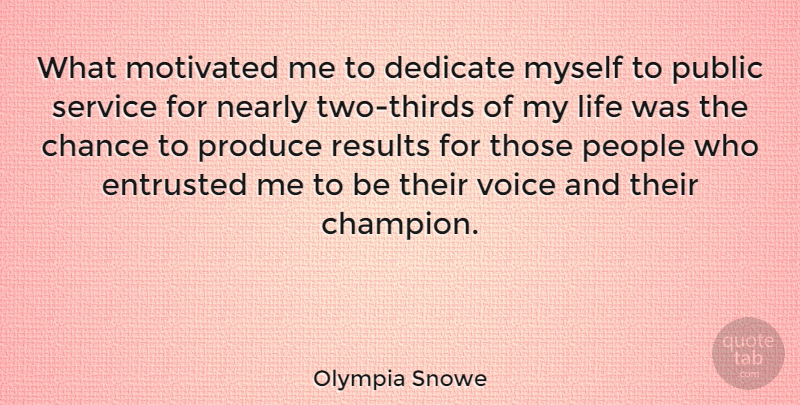 Olympia Snowe Quote About Two, Voice, People: What Motivated Me To Dedicate...