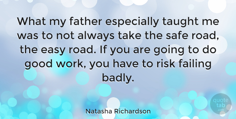 Natasha Richardson Quote About Father, Risk, Safe: What My Father Especially Taught...