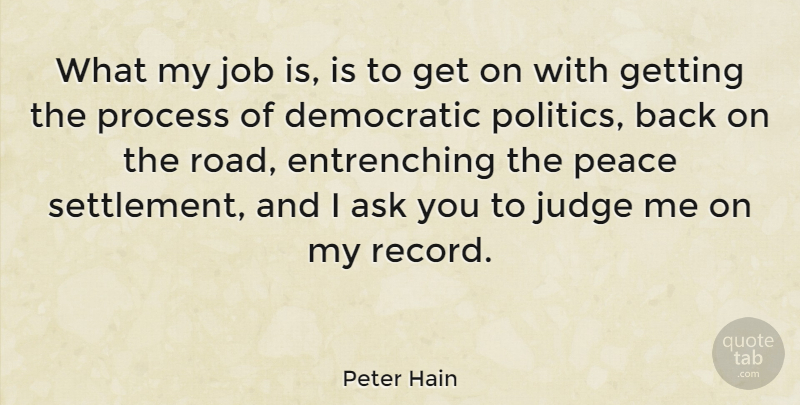 Peter Hain Quote About Jobs, Judging, Records: What My Job Is Is...