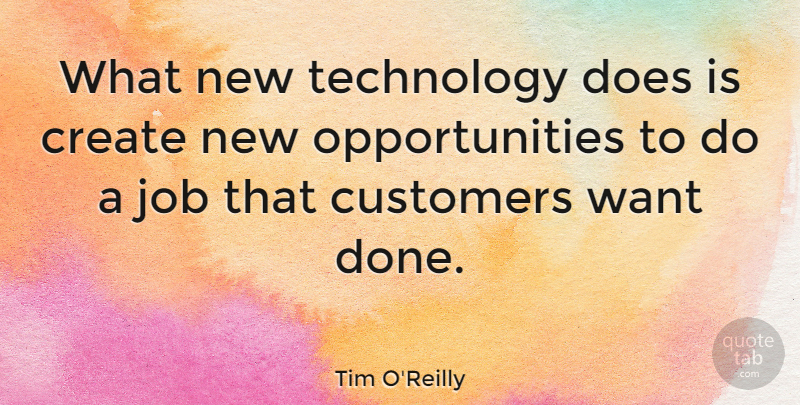 Tim O'Reilly Quote About Jobs, Technology, Opportunity: What New Technology Does Is...