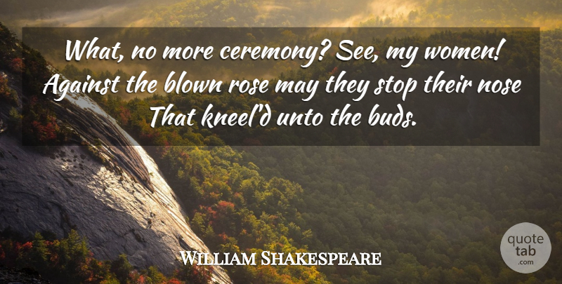 William Shakespeare Quote About Flower, Rose, Noses: What No More Ceremony See...