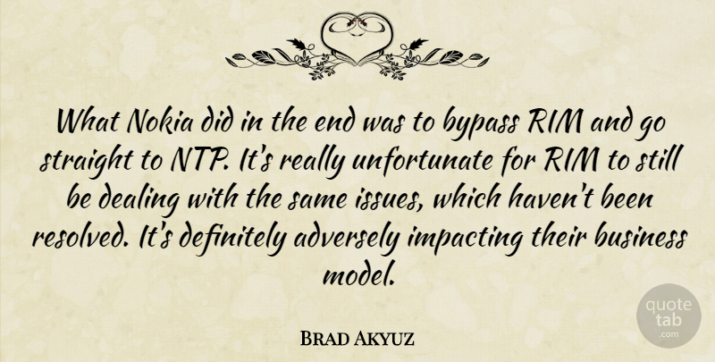 Brad Akyuz Quote About Business, Bypass, Dealing, Definitely, Straight: What Nokia Did In The...