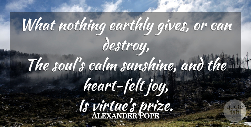 Alexander Pope Quote About Heart, Sunshine, Giving: What Nothing Earthly Gives Or...