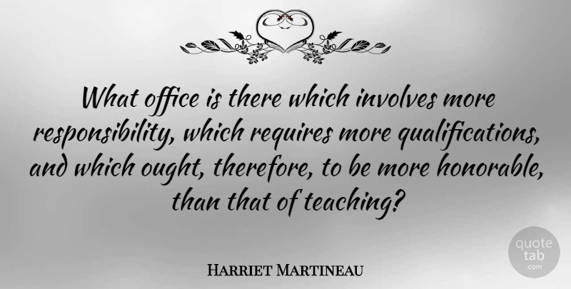 Harriet Martineau Quote About Teacher, Teaching, Responsibility: What Office Is There Which...