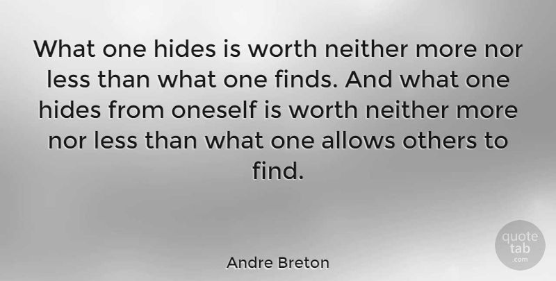 Andre Breton Quote About Secret, Oneself: What One Hides Is Worth...