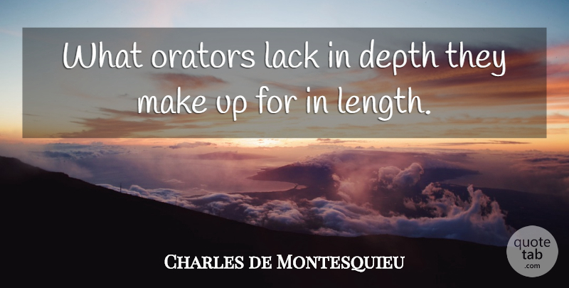Charles de Montesquieu Quote About Orators: What Orators Lack In Depth...