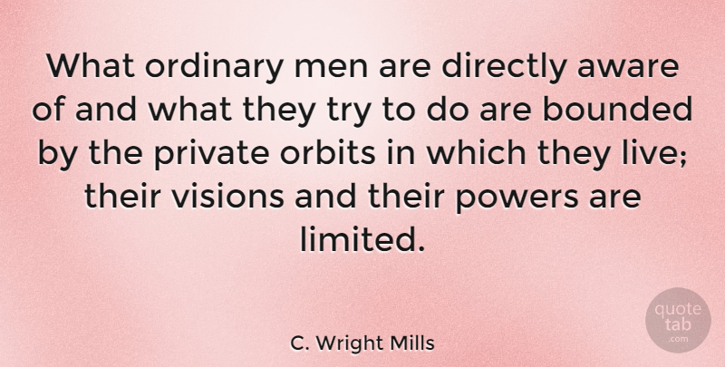 C. Wright Mills Quote About Men, Vision, Trying: What Ordinary Men Are Directly...