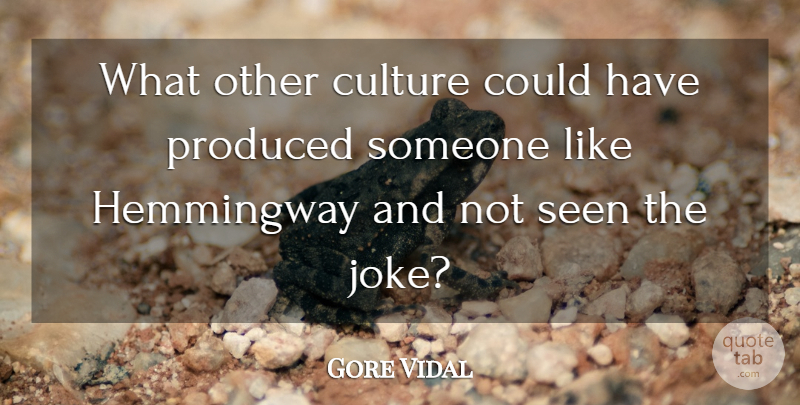 Gore Vidal Quote About Other Cultures, Literature, Culture: What Other Culture Could Have...