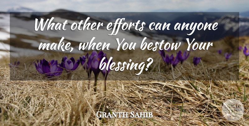 Granth Sahib Quote About Anyone, Bestow, Efforts: What Other Efforts Can Anyone...