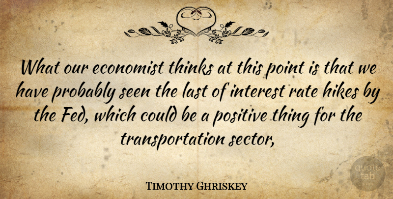 Timothy Ghriskey Quote About Economist, Hikes, Interest, Last, Point: What Our Economist Thinks At...