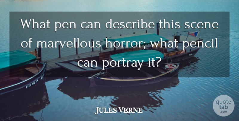 Jules Verne Quote About Horror, Scene, Pens: What Pen Can Describe This...