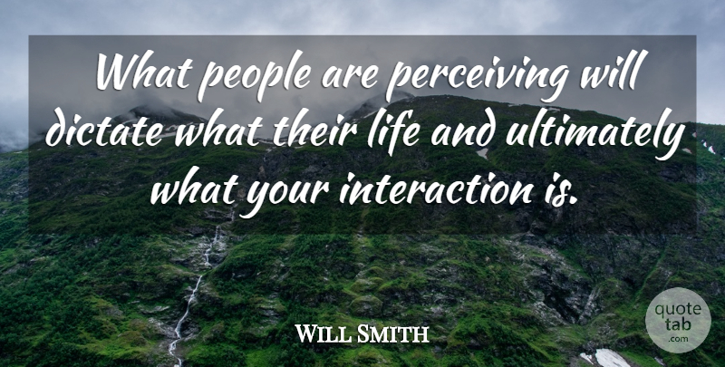Will Smith Quote About People, Interaction: What People Are Perceiving Will...