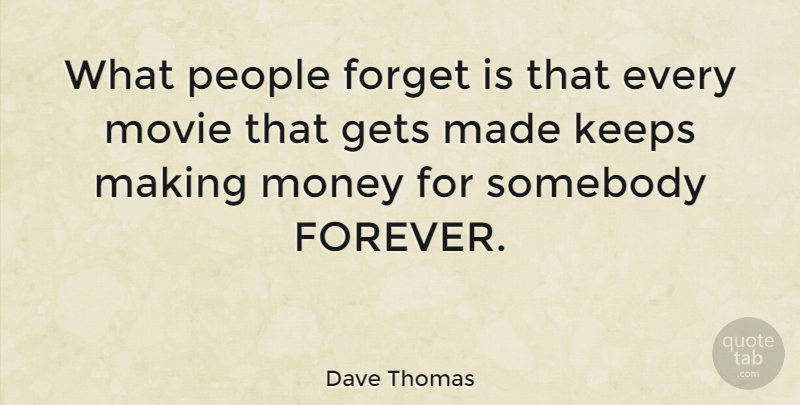 Dave Thomas Quote About People, Forever, Forget: What People Forget Is That...