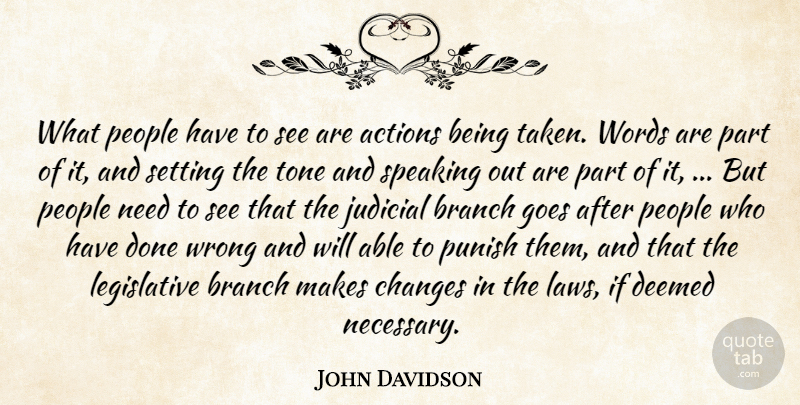 John Davidson Quote About Actions, Branch, Changes, Goes, Judicial: What People Have To See...