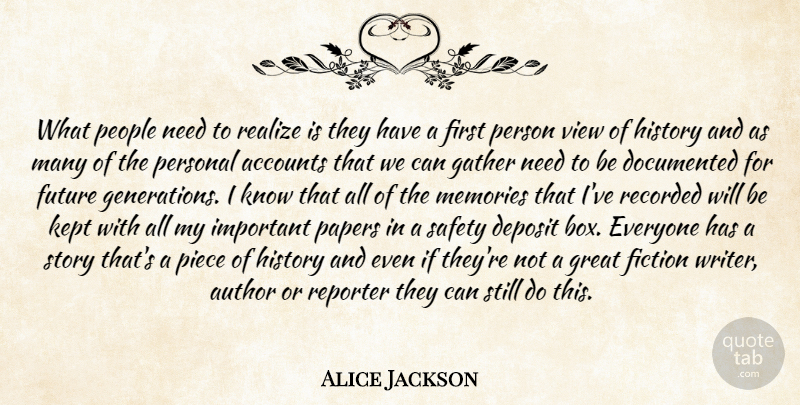 Alice Jackson Quote About Accounts, Author, Documented, Fiction, Future: What People Need To Realize...