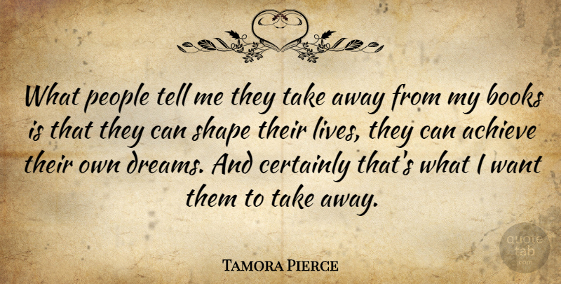 Tamora Pierce Quote About Dream, Book, People: What People Tell Me They...