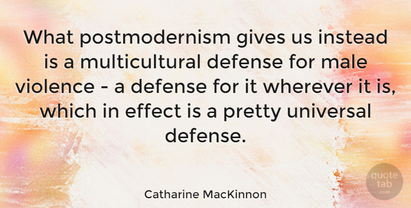 Catharine MacKinnon Quote About Giving, Defense, Violence: What Postmodernism Gives Us Instead...