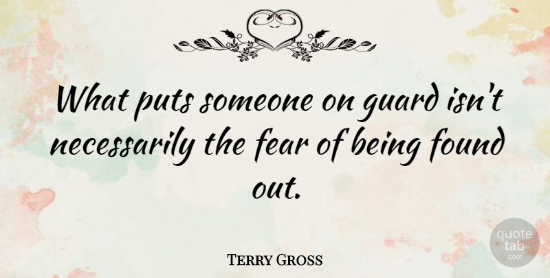 Terry Gross Quote About Found: What Puts Someone On Guard...