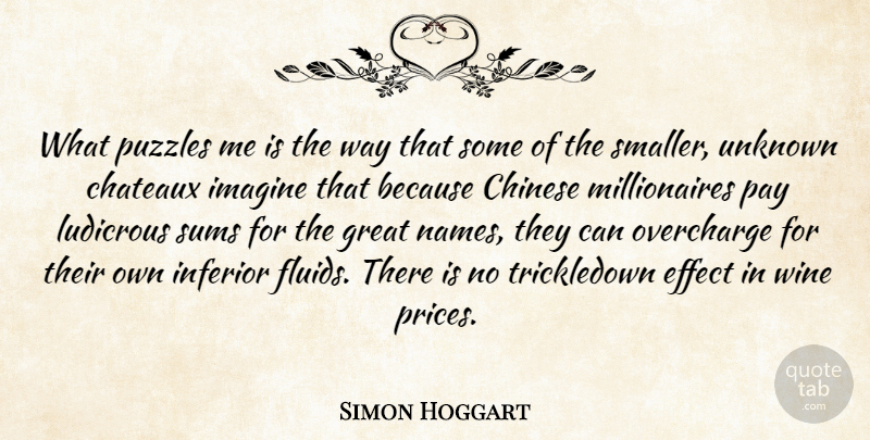 Simon Hoggart Quote About Chinese, Effect, Great, Imagine, Inferior: What Puzzles Me Is The...