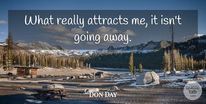 Don Day Quote About Attracts: What Really Attracts Me It...