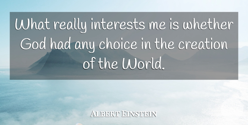 Albert Einstein Quote About Inspirational, Spiritual, Choices: What Really Interests Me Is...