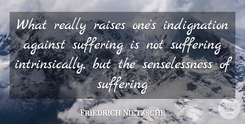 Friedrich Nietzsche Quote About Suffering, Criminal Mind, Criminals: What Really Raises Ones Indignation...