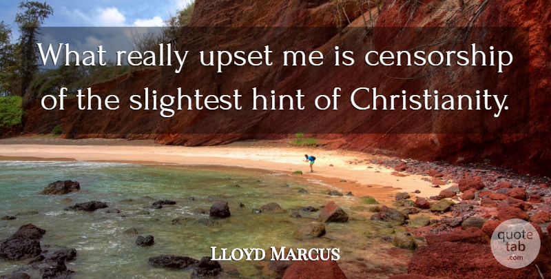 Lloyd Marcus Quote About Censorship, Slightest, Upset: What Really Upset Me Is...