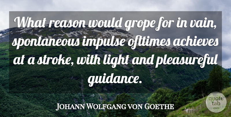Johann Wolfgang von Goethe Quote About Light, Guidance, Spontaneous: What Reason Would Grope For...
