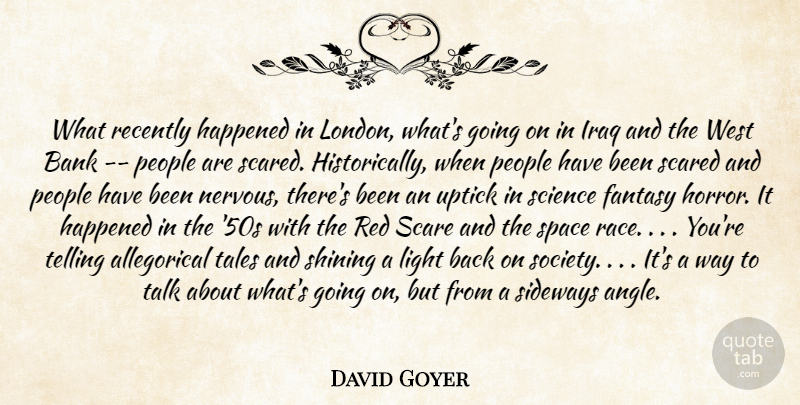 David Goyer Quote About Bank, Fantasy, Happened, Iraq, Light: What Recently Happened In London...