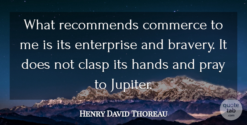 Henry David Thoreau Quote About Hands, Bravery, Doe: What Recommends Commerce To Me...