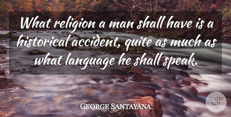 George Santayana Quote About Men, Historical, Language: What Religion A Man Shall...