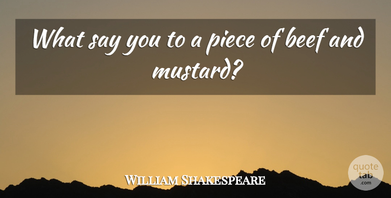 William Shakespeare Quote About Beef, Pieces, Eating: What Say You To A...