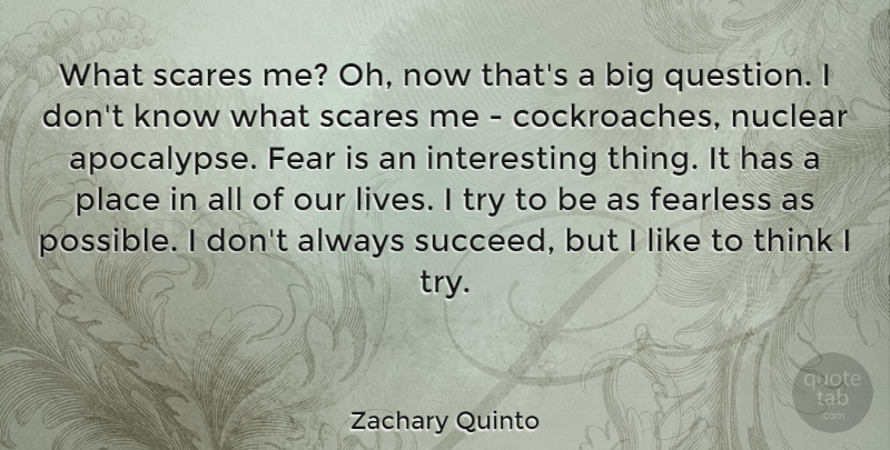 Zachary Quinto Quote About Fear, Nuclear, Scares: What Scares Me Oh Now...