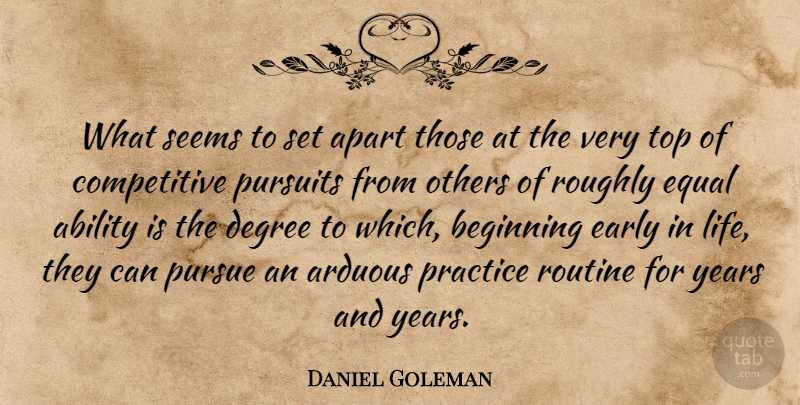 Daniel Goleman Quote About Years, Practice, Degrees: What Seems To Set Apart...