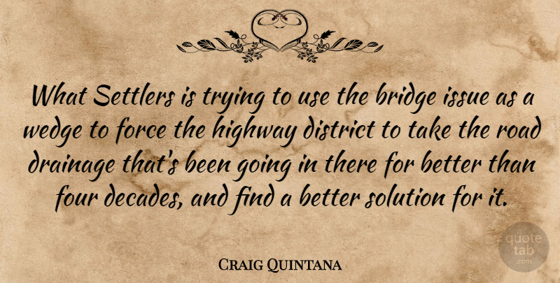 Craig Quintana Quote About Bridge, District, Force, Four, Highway: What Settlers Is Trying To...