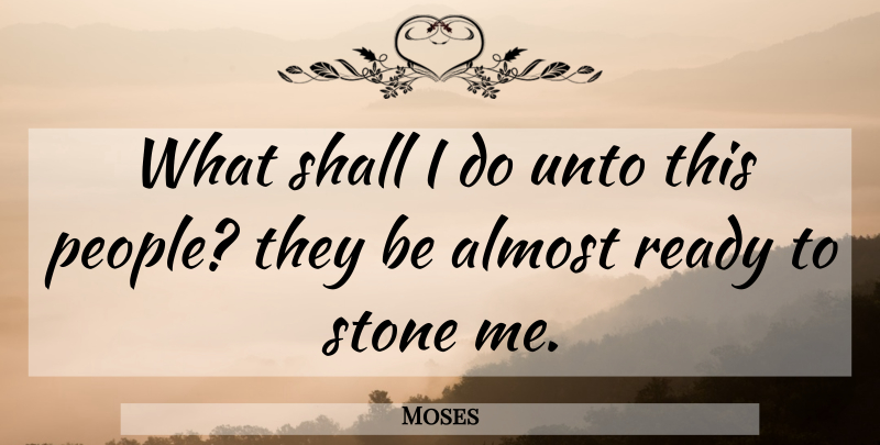 Moses Quote About People, Stones, Ready: What Shall I Do Unto...