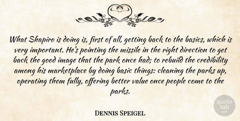 Dennis Speigel Quote About Among, Basic, Cleaning, Direction, Good: What Shapiro Is Doing Is...