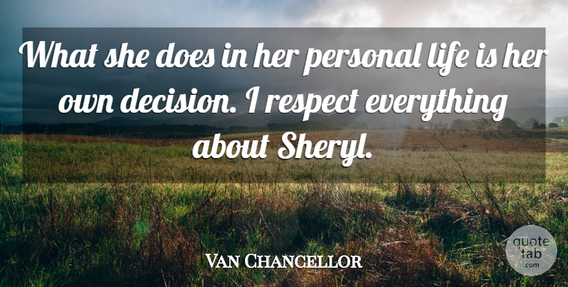 Van Chancellor Quote About Life, Personal, Respect: What She Does In Her...