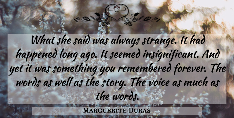 Marguerite Duras Quote About Long Ago, Voice, Forever: What She Said Was Always...