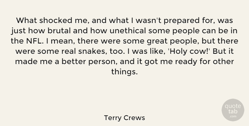 Terry Crews Quote About Brutal, Great, People, Prepared, Shocked: What Shocked Me And What...