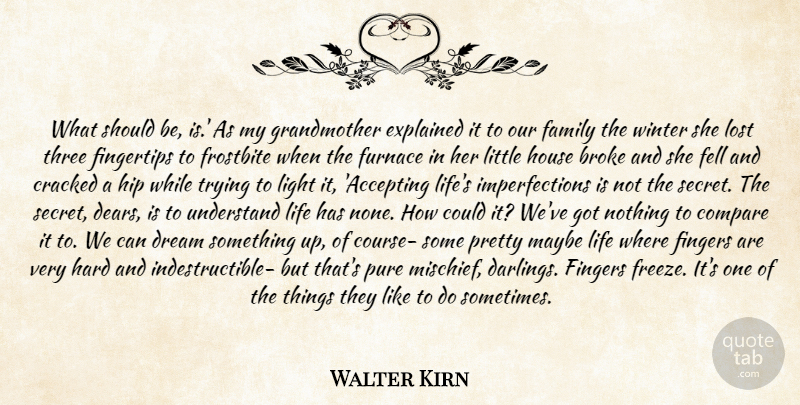 Walter Kirn Quote About Broke, Compare, Cracked, Dream, Explained: What Should Be Is As...