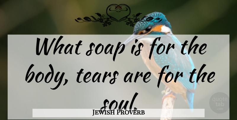 Jewish Proverb Quote About Proverbs, Soap, Tears: What Soap Is For The...