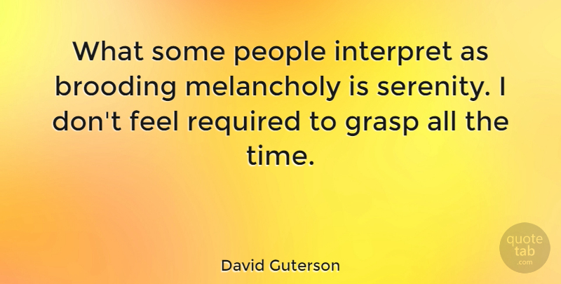 David Guterson Quote About People, Serenity, Quiet: What Some People Interpret As...